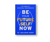Be Your Future Self Now - Dr. Benjamin Hardy - Reading Books